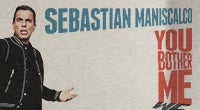 Sebastian Maniscalco: You Bother Me