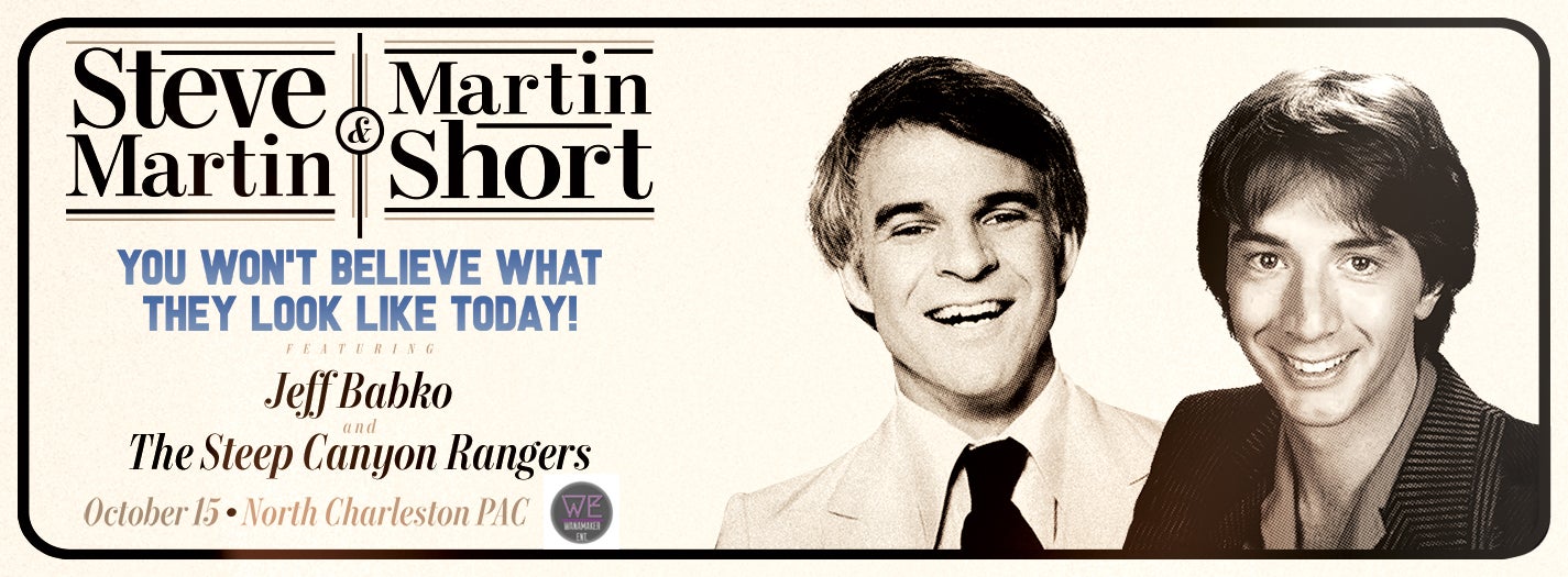 Steve Martin & Martin Short North Charleston Coliseum & Performing